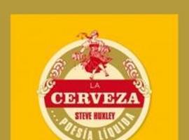 La Cerveza: poesía líquida, manual para cervesiáfilos de  Steve Huxley 