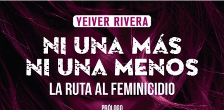 Yeiver Rivera presenta La ruta al feminicidio