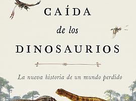 AUGE Y CAÍDA DE LOS DINOSAURIOS. La nueva historia de un mundo perdido 