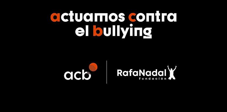 La acb y la Fundación Rafa Nadal se unen para luchar contra el bullying