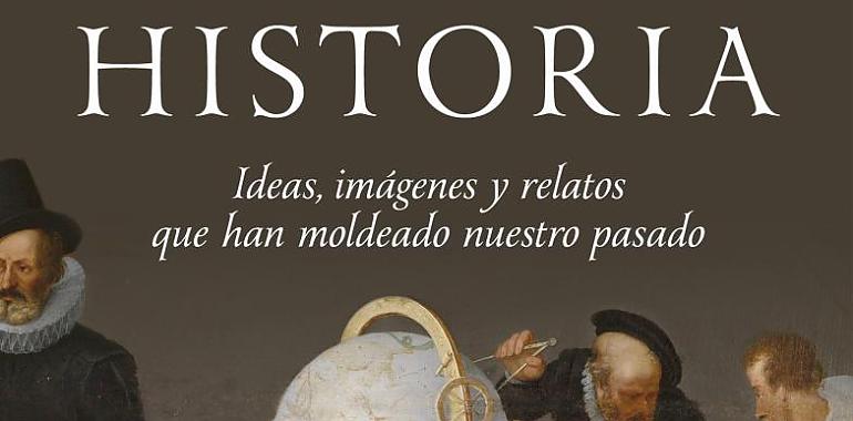 Los pilares de la historia. Ideas, imágenes y relatos que ahorman nuestro pasado