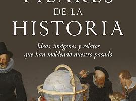 Los pilares de la historia. Ideas, imágenes y relatos que ahorman nuestro pasado