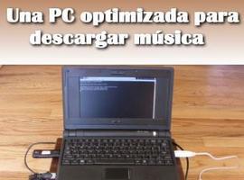 Un PC optimizado para descargar música