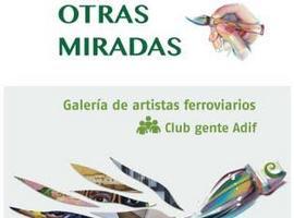 "Otras miradas", exposición colectiva de artistas ferroviarios