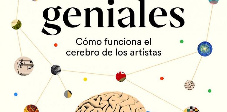Mentes geniales. Cómo funciona el cerebro de los artistas
