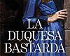 La duquesa bastarda, una novela sobre el poder de las mujeres en la Edad Media