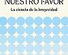El tiempo a nuestro favor. La ciencia de la longevidad por Carmen Lanchares